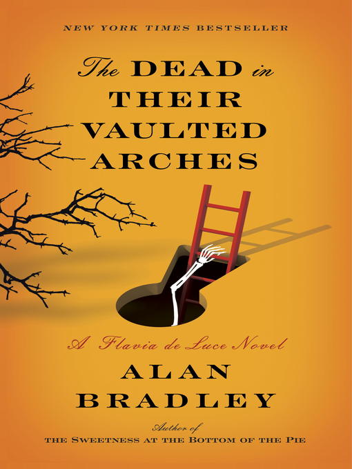 Title details for The Dead in Their Vaulted Arches by Alan Bradley - Available